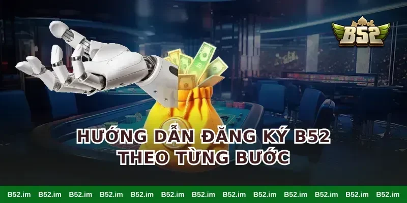 Hướng dẫn đăng ký B52 theo từng bước