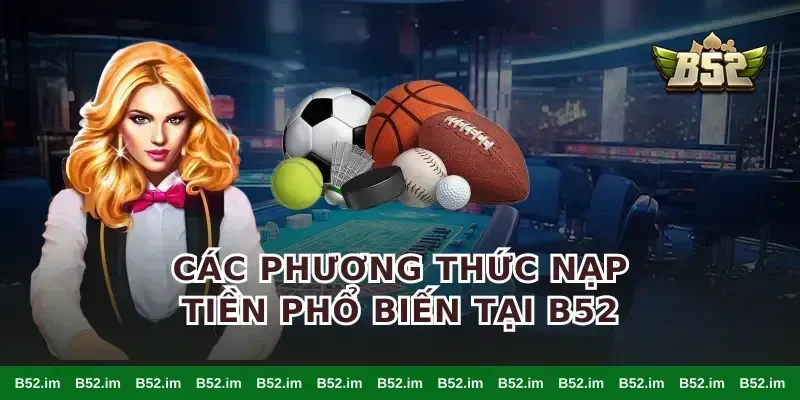 Các phương thức nạp tiền phổ biến tại B52